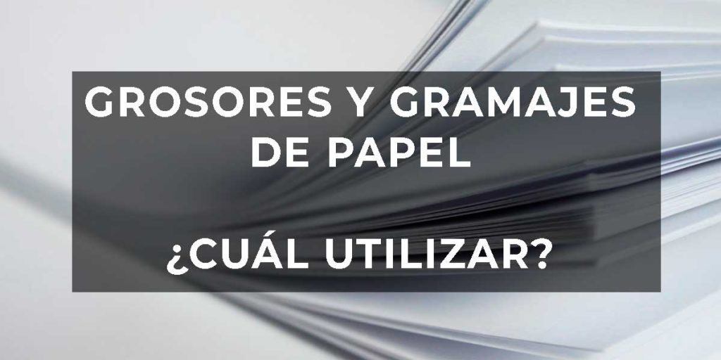 Grosores y Gramajes de papel ¿cuál elegir para tu proyecto de impresión?