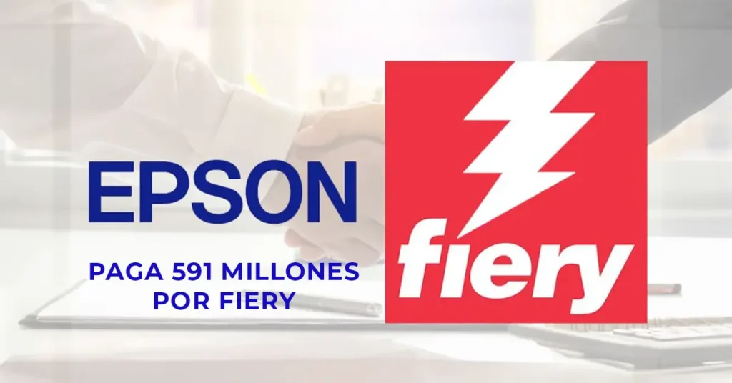 Epson compra de Fiery por 591 millones de dólares. ¿qué motivos hay?